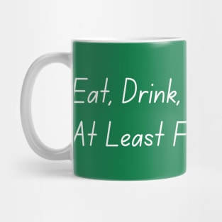 Eat, Drink, And Be Irish... At Least For The Day Mug
